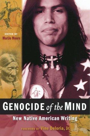 Genocide of the mind : new Native American writing / edited by MariJo Moore ; foreword by Vine Deloria, Jr.
