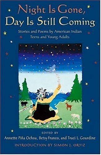Night is gone, day is still coming : stories and poems by American Indian teens and young adults 