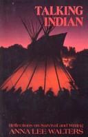 Talking Indian : reflections on survival and writing / Anna Lee Walters.