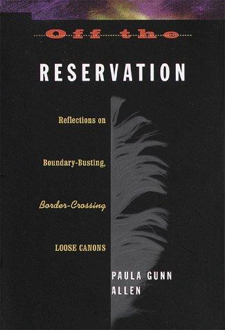 Off the reservation : reflections on boundary-busting border-crossing loose canons / Paula Gunn Allen.