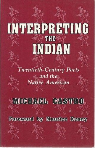 Interpreting the Indian : twentieth-century poets and the Native American / Michael Castro ; foreword by Maurice Kenny.