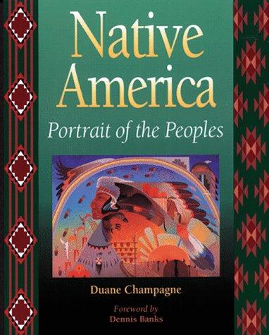 Native America : portrait of the peoples / [edited by] Duane Champagne ; foreword by Dennis Banks.