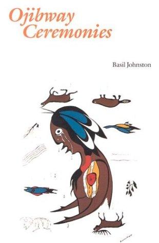 Ojibway ceremonies / Basil Johnston ; illustrations by David Beyer.