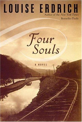 Four souls : [a novel] / Louise Erdrich.