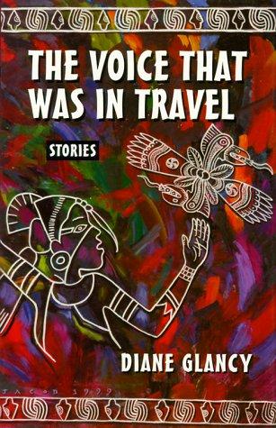 The voice that was in travel : stories / Diane Glancy.
