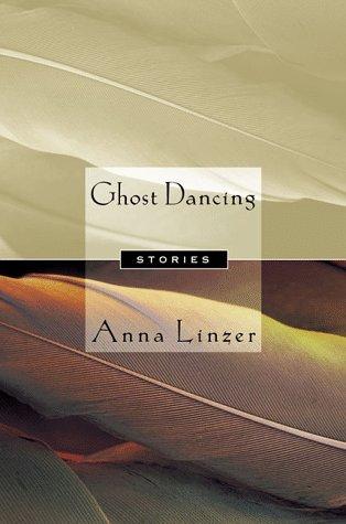 Ghost dancing / Anna Linzer.