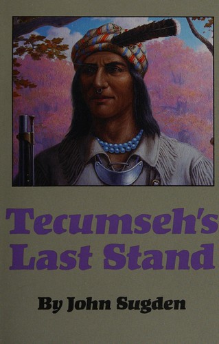 Tecumseh's last stand / by John Sugden.