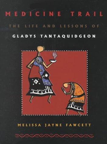 Medicine trail : the life and lessons of Gladys Tantaquidgeon / Melissa Jayne Fawcett.