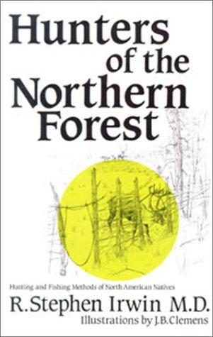 Hunters of the northern forest / by R. Stephen Irwin ; illustrations by J.B. Clemens.