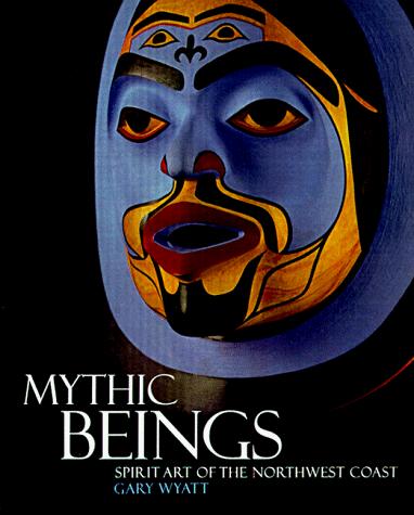 Mythic beings : spirit art of the Northwest Coast 