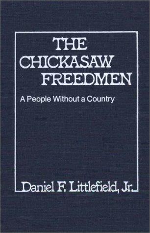 The Chickasaw freedmen : a people without a country / Daniel F. Littlefield, Jr.