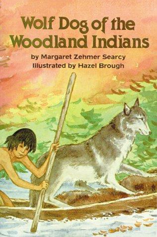 Wolf dog of the Woodland Indians / by Margaret Zehmer Searcy ; illustrated by Hazel Brough.