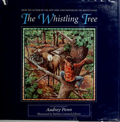 The whistling tree / by Audrey Penn ; illustrated by Barbara Leonard Gibson.