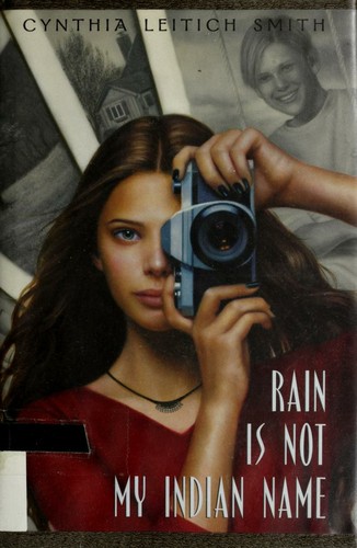 Rain is not my Indian name / Cynthia Leitich Smith.