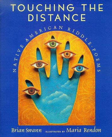 Touching the distance : Native American riddle-poems / Brian Swann ; illustrated by Maria Rendon.