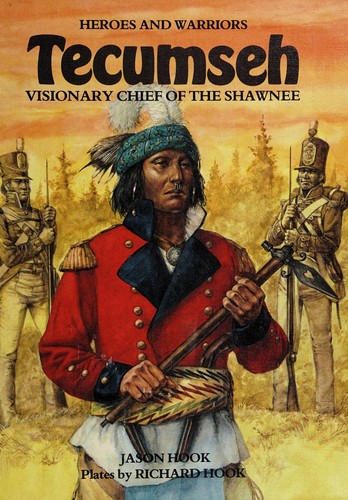 Tecumseh : visionary chief of the Shawnee / Jason Hook ; plates by Richard Hook.