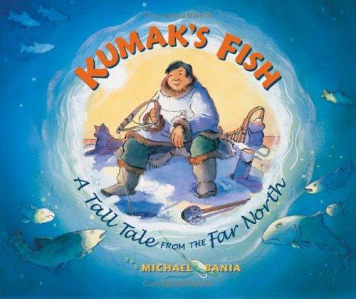 Kumak's fish : a tall tale from the far north 