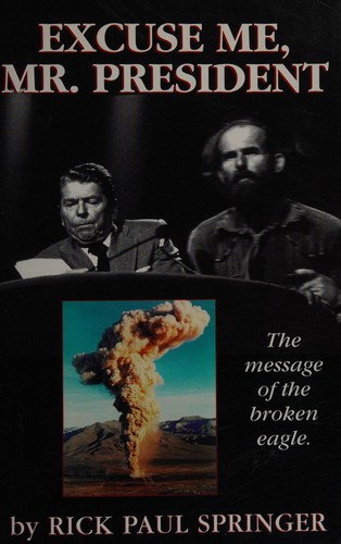 Excuse me, Mr. President : the message of the broken eagle / Rick Paul Springer.