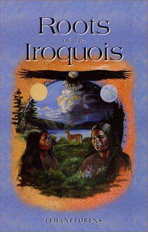 Roots of the Iroquois / by Tehanetorens.