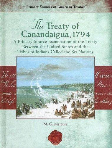 The Treaty of Canandaigua, 1794 : a primary source examination of the treaty between the United States and the tribes of Indians called the Six Nations / M.G. Mateusz.
