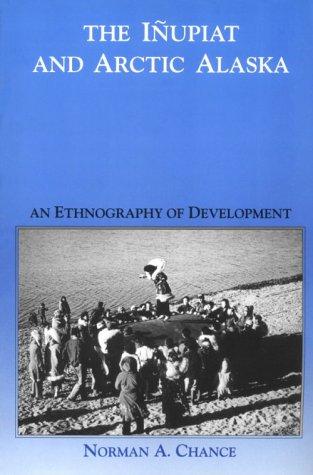 The Iñupiat and Arctic Alaska : an ethnography of development 