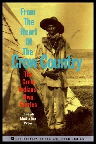 From the heart of the Crow country : the Crow Indians' own stories / Joseph Medicine Crow.