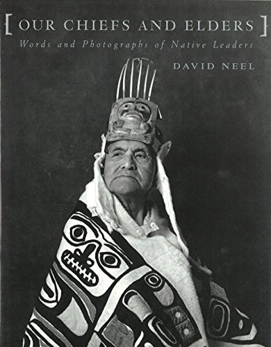 Our chiefs and elders : words and photographs of Native leaders 