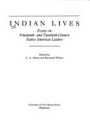 Indian lives : essays on nineteenth- and twentieth-century Native American leaders / edited by L.G. Moses and Raymond Wilson.