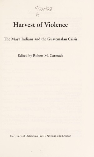 Harvest of violence : the Maya Indians and the Guatemalan crisis 