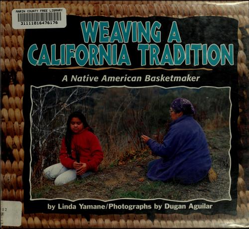 Weaving a California tradition : a Native American basketmaker / by Linda Yamane ; photographs by Dugan Aguilar.