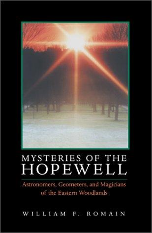 Mysteries of the Hopewell : astronomers, geometers, and magicians of the eastern woodlands 