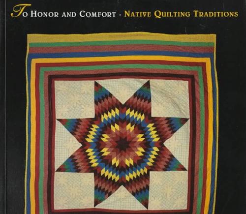 To honor and comfort : native quilting traditions 