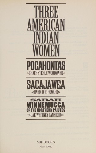Three American Indian women : Pocahontas, Sacajawea, Sarah Winnemucca of the Northern Paiutes.