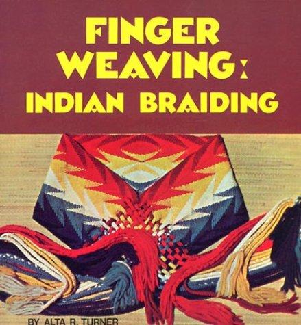 Finger weaving : Indian braiding / by Alta R. Turner.