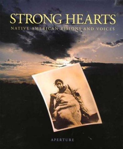 Strong hearts : native American visions and voices 