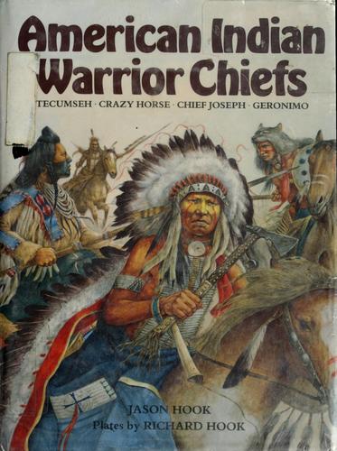American Indian warrior chiefs : Tecumseh, Crazy Horse, Chief Joseph, Geronimo / Jason Hook ; plates by Richard Hook.