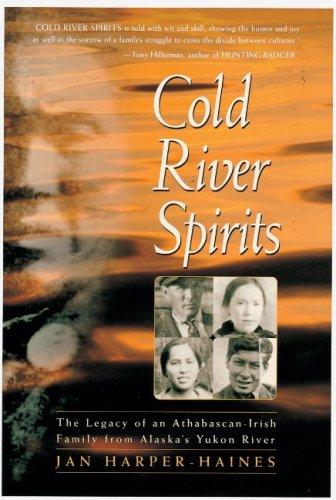 Cold river spirits : the legacy of an Athabascan-Irish family from Alaska's Yukon River 