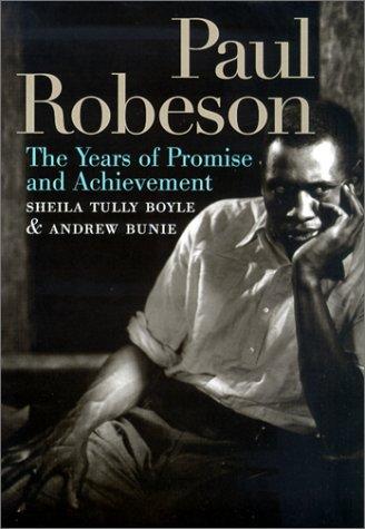 Paul Robeson : the years of promise and achievement / Sheila Tully Boyle & Andrew Bunie.