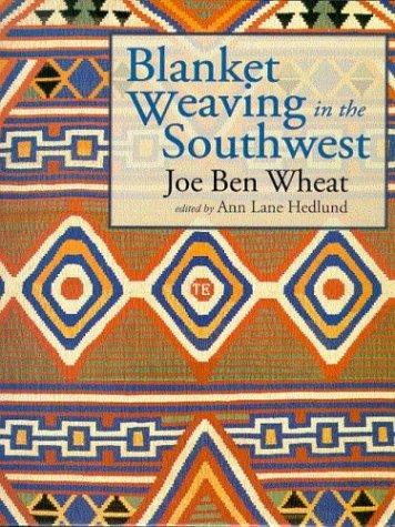 Blanket weaving in the Southwest / Joe Ben Wheat ; edited by Ann Lane Hedlund.