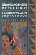 Grandmothers of the light : a medicine woman's sourcebook 