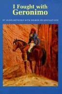 I fought with Geronimo / by Jason Betzinez with Wilbur Sturtevant Nye ; drawings by J. Franklin Whitman, Jr.