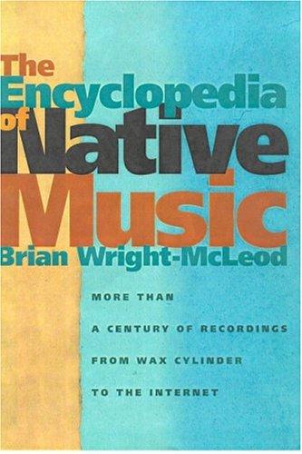 The encyclopedia of native music : more than a century of recordings from wax cylinder to the Internet 