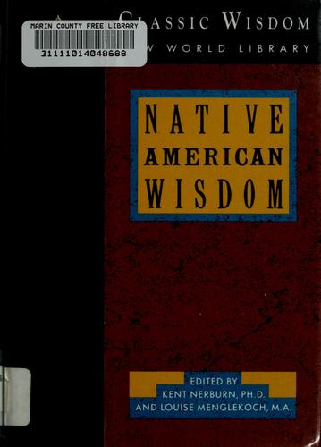 Native American wisdom / compiled by Kent Nerburn and Louise Mengelkoch.