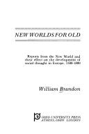New worlds for old : reports from the New World and their effect on the development of social thought in Europe, 1500-1800 