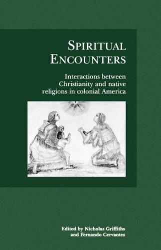 Spiritual encounters : interactions between Christianity and native religions in colonial America 