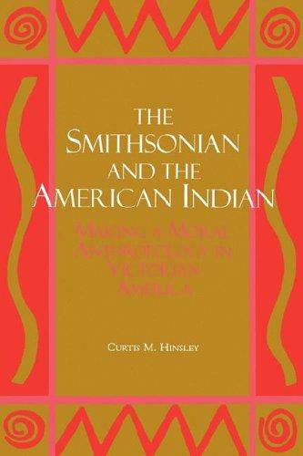 The Smithsonian and the American Indian : making a moral anthropology in Victorian America 