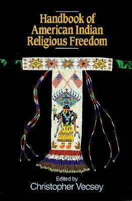 Handbook of American Indian religious freedom / edited by Christopher Vecsey.