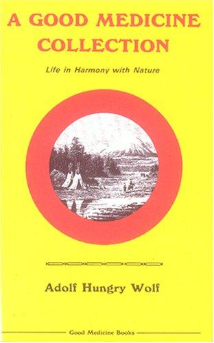 A good medicine collection : life in harmony with nature / Adolph Hungry Wolf.