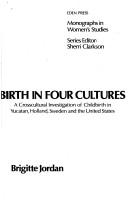 Birth in four cultures : a crosscultural investigation of childbirth in Yucatan, Holland, Sweden, and the United States 