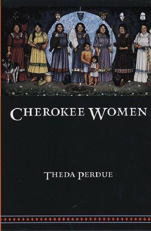 Cherokee women : gender and culture change, 1700-1835 / Theda Perdue.